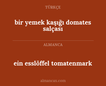 ein esslöffel tomatenmark - bir yemek kaşığı domates salçası