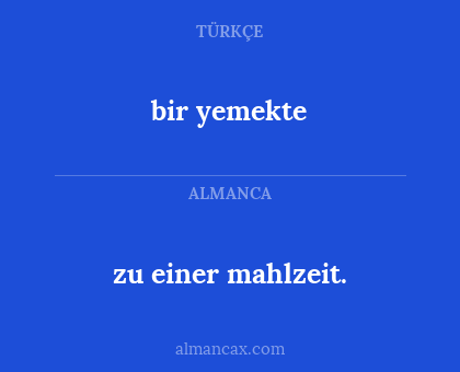 zu einer mahlzeit. - bir yemekte
