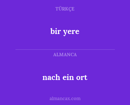 nach ein ort - bir yere