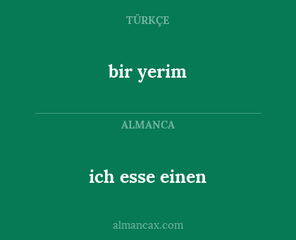 ich esse einen - bir yerim