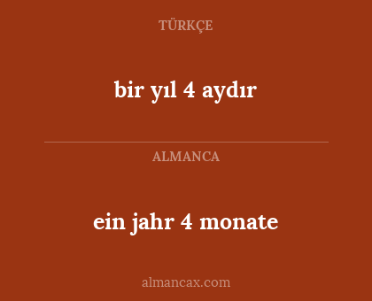 ein jahr 4 monate - bir yıl 4 aydır