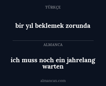 bir yıl beklemek zorunda - ich muss noch ein jahrelang warten