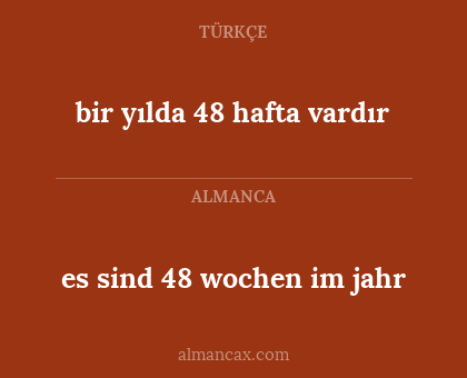 es sind 48 wochen im jahr - bir yılda 48 hafta vardır