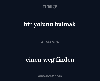 bir yolunu bulmak - einen weg finden