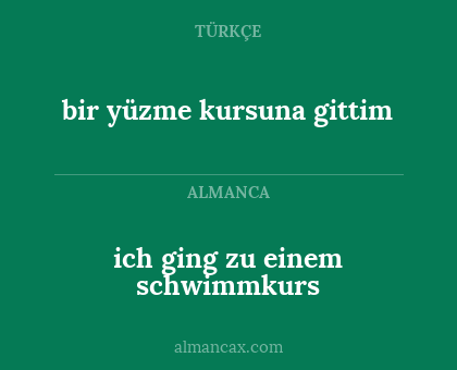 bir yüzme kursuna gittim - ich ging zu einem schwimmkurs