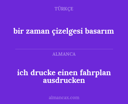 bir zaman çizelgesi basarım - ich drucke einen fahrplan ausdrucken