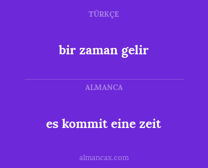 es kommit eine zeit - bir zaman gelir