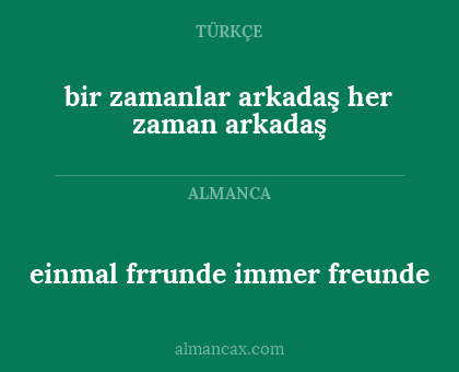 bir zamanlar arkadaş her zaman arkadaş - einmal frrunde immer freunde