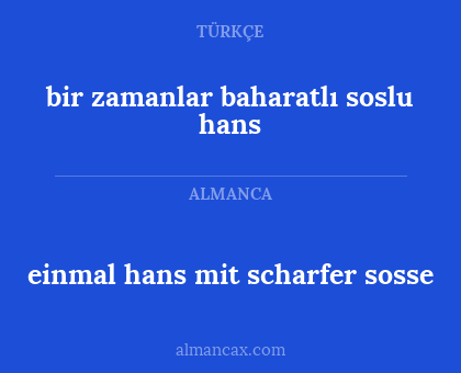 bir zamanlar baharatlı soslu hans - einmal hans mit scharfer sosse