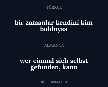 bir zamanlar kendini kim bulduysa - wer einmal sich selbst gefunden, kann