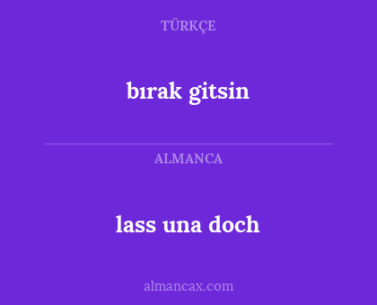lass una doch - bırak gitsin