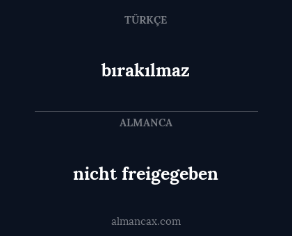 nicht freigegeben - bırakılmaz