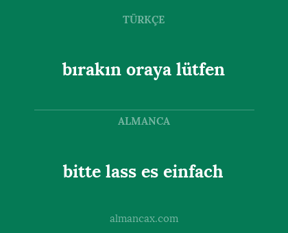 bitte lass es einfach - bırakın oraya lütfen