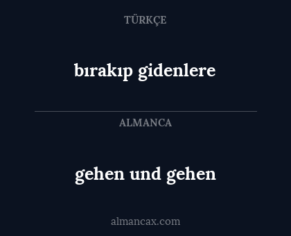 bırakıp gidenlere - gehen und gehen