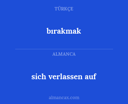 bırakmak - sich verlassen auf