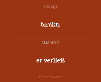 bıraktı - er verließ