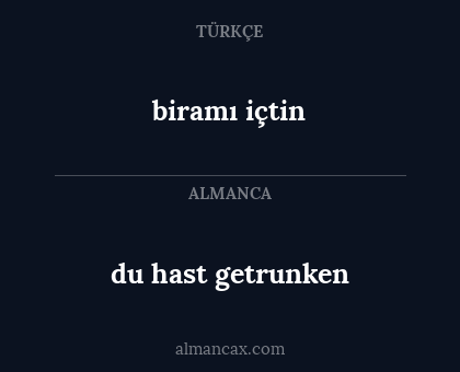 biramı içtin - du hast getrunken