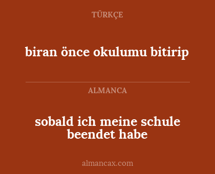 biran önce okulumu bitirip - sobald ich meine schule beendet habe