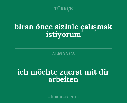 biran önce sizinle çalışmak istiyorum - ich möchte zuerst mit dir arbeiten
