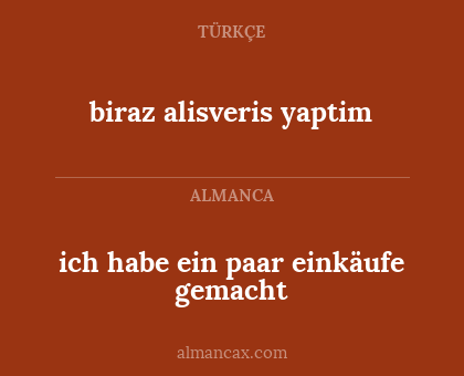 ich habe ein paar einkäufe gemacht - biraz alisveris yaptim