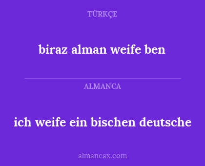 ich weife ein bischen deutsche - biraz alman weife ben
