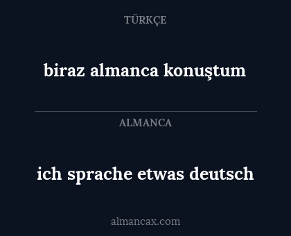 biraz almanca konuştum - ich sprache etwas deutsch