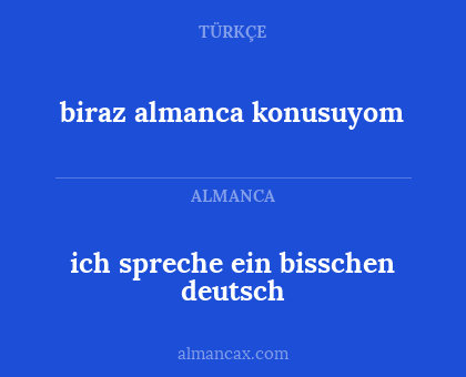 biraz almanca konusuyom - ich spreche ein bisschen deutsch