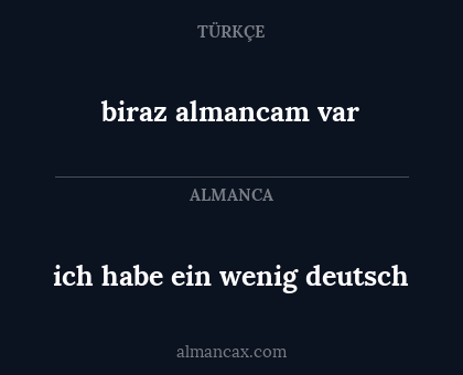 biraz almancam var - ich habe ein wenig deutsch