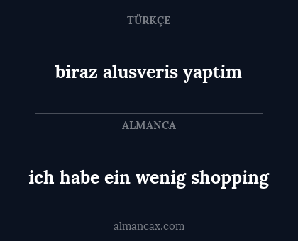 biraz alusveris yaptim - ich habe ein wenig shopping