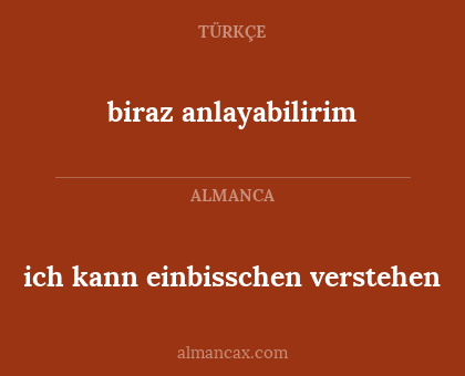 biraz anlayabilirim - ich kann einbisschen verstehen