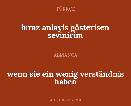 biraz anlayis gösterisen sevinirim - wenn sie ein wenig verständnis haben