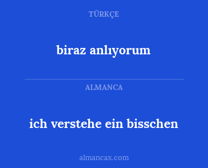 ich verstehe ein bisschen - biraz anlıyorum