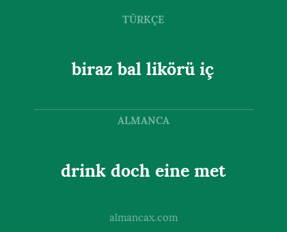 biraz bal likörü iç - drink doch eine met