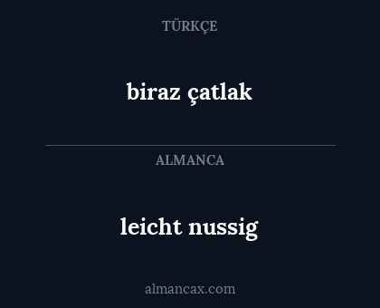 leicht nussig - biraz çatlak