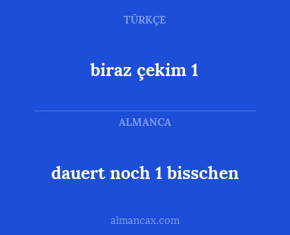 dauert noch 1 bisschen - biraz çekim 1