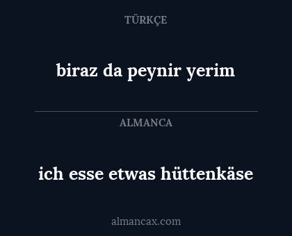 ich esse etwas hüttenkäse - biraz da peynir yerim