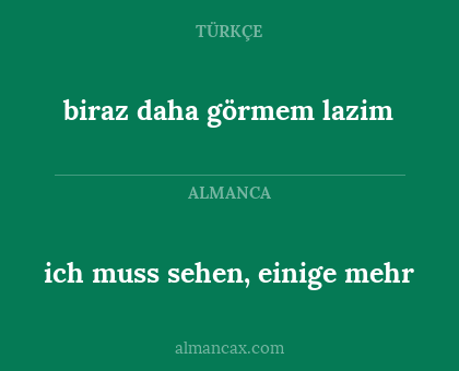 biraz daha görmem lazim - ich muss sehen, einige mehr