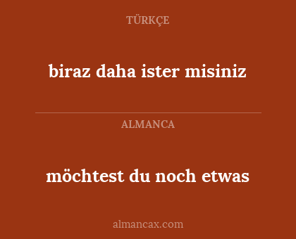 biraz daha ister misiniz - möchtest du noch etwas