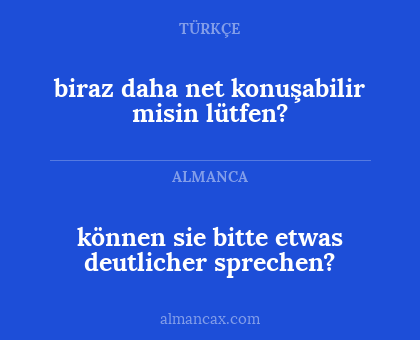 können sie bitte etwas deutlicher sprechen? - biraz daha net konuşabilir misin lütfen?