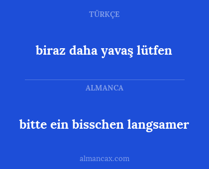 bitte ein bisschen langsamer - biraz daha yavaş lütfen