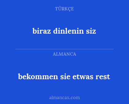 bekommen sie etwas rest - biraz dinlenin siz