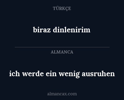 biraz dinlenirim - ich werde ein wenig ausruhen