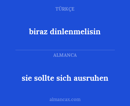 sie sollte sich ausruhen - biraz dinlenmelisin