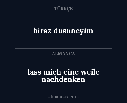 biraz dusuneyim - lass mich eine weile nachdenken