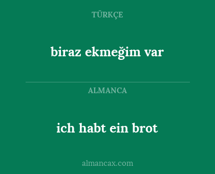 ich habt ein brot - biraz ekmeğim var