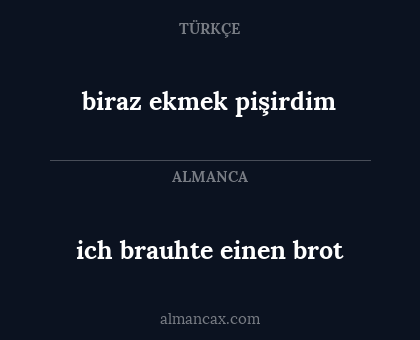 ich brauhte einen brot - biraz ekmek pişirdim