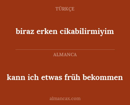 biraz erken cikabilirmiyim - kann ich etwas früh bekommen