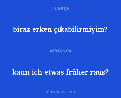 kann ich etwas früher raus? - biraz erken çıkabilirmiyim?