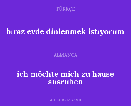 biraz evde dinlenmek istıyorum - ich möchte mich zu hause ausruhen