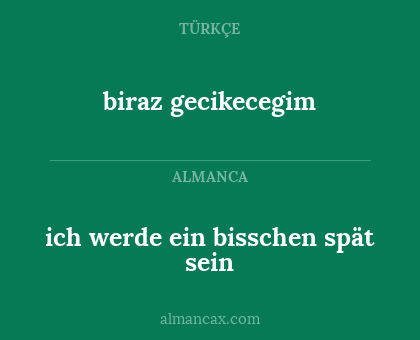 ich werde ein bisschen spät sein - biraz gecikecegim